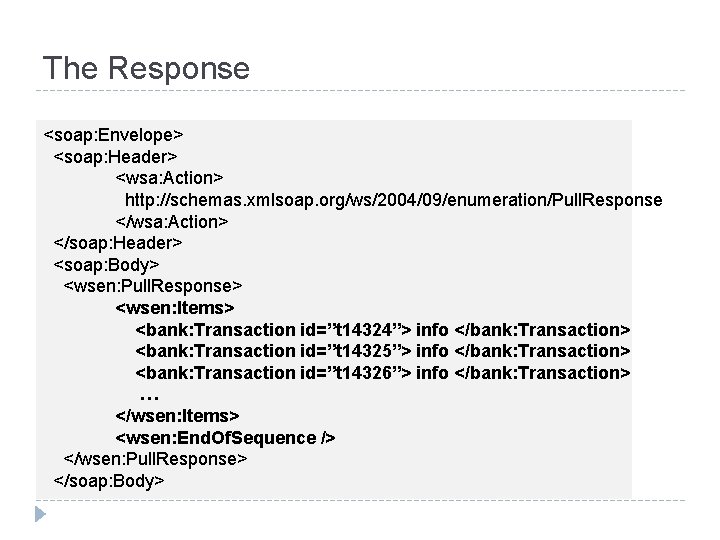 The Response <soap: Envelope> <soap: Header> <wsa: Action> http: //schemas. xmlsoap. org/ws/2004/09/enumeration/Pull. Response </wsa: