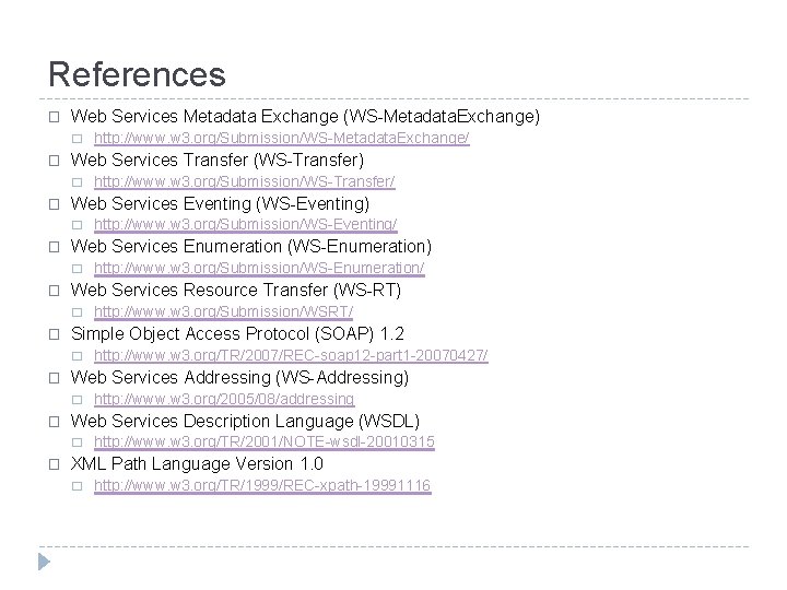 References � Web Services Metadata Exchange (WS-Metadata. Exchange) � � Web Services Transfer (WS-Transfer)