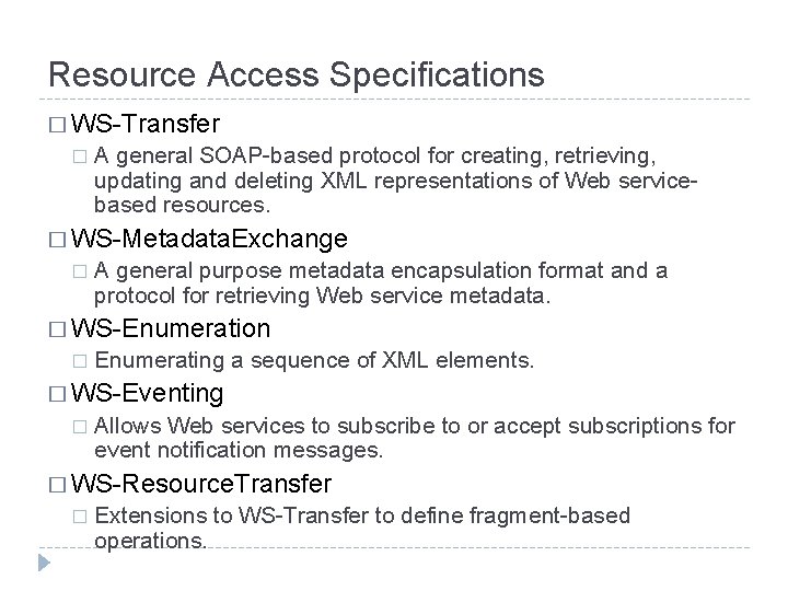 Resource Access Specifications � WS-Transfer � A general SOAP-based protocol for creating, retrieving, updating