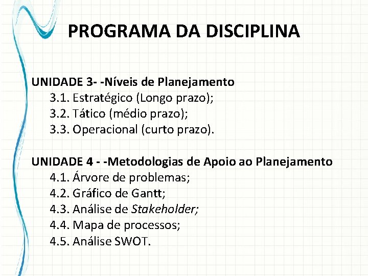 PROGRAMA DA DISCIPLINA UNIDADE 3 - -Níveis de Planejamento 3. 1. Estratégico (Longo prazo);