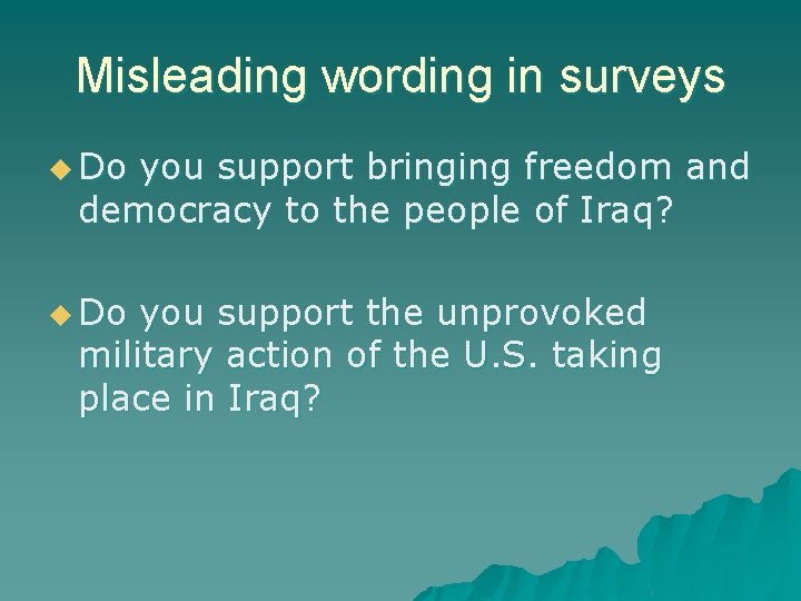 Misleading wording in surveys u Do you support bringing freedom and democracy to the