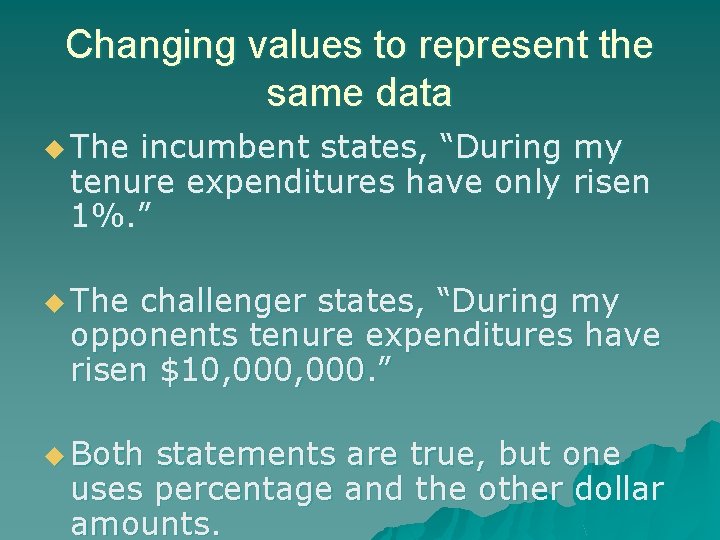 Changing values to represent the same data u The incumbent states, “During my tenure