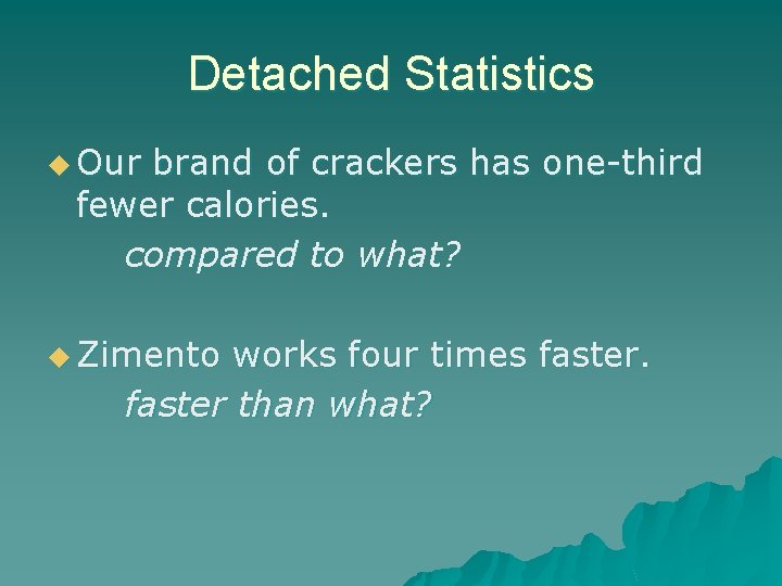 Detached Statistics u Our brand of crackers has one-third fewer calories. compared to what?