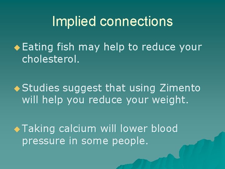 Implied connections u Eating fish may help to reduce your cholesterol. u Studies suggest