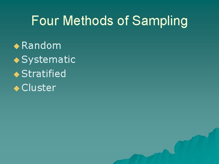 Four Methods of Sampling u Random u Systematic u Stratified u Cluster 