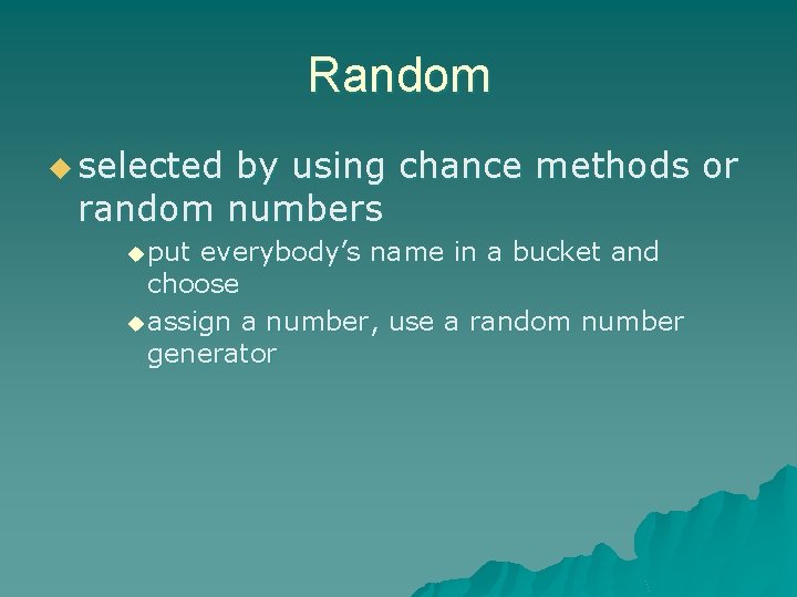 Random u selected by using chance methods or random numbers u put everybody’s name