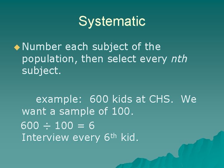 Systematic u Number each subject of the population, then select every nth subject. example:
