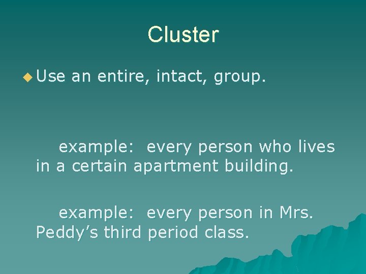 Cluster u Use an entire, intact, group. example: every person who lives in a