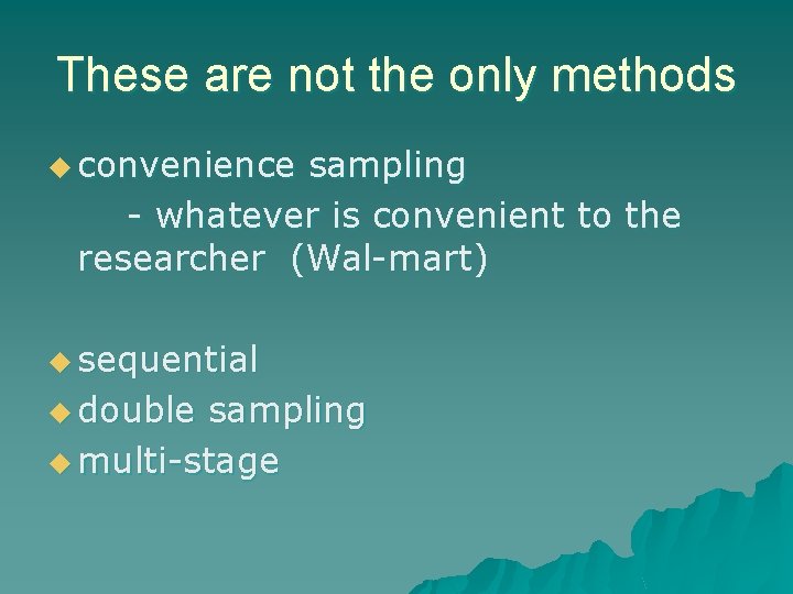 These are not the only methods u convenience sampling - whatever is convenient to