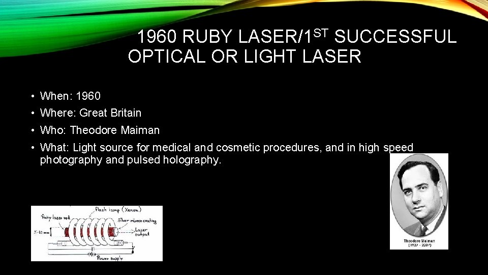 1960 RUBY LASER/1 ST SUCCESSFUL OPTICAL OR LIGHT LASER • When: 1960 • Where: