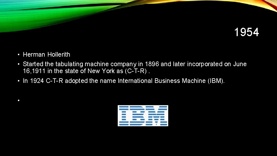 1954 • Herman Hollerith • Started the tabulating machine company in 1896 and later