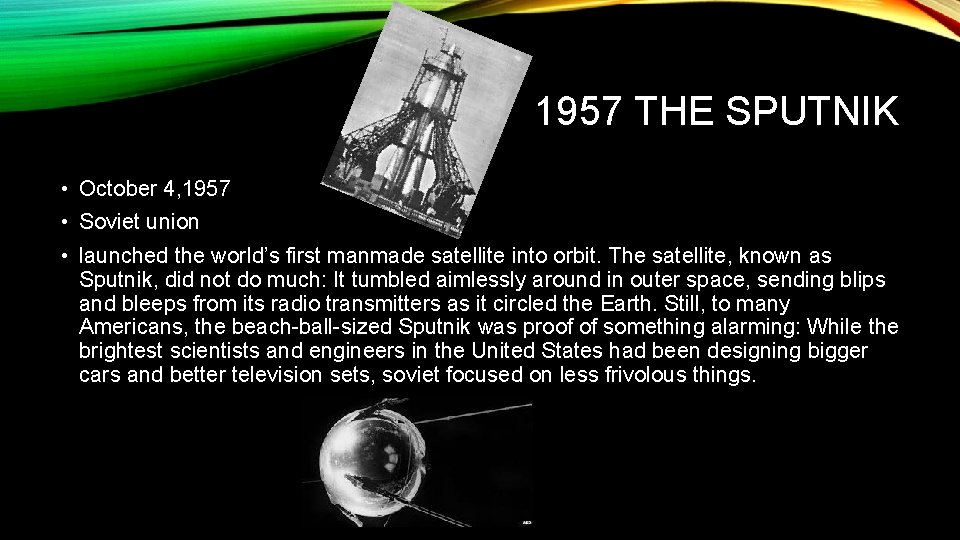 1957 THE SPUTNIK • October 4, 1957 • Soviet union • launched the world’s