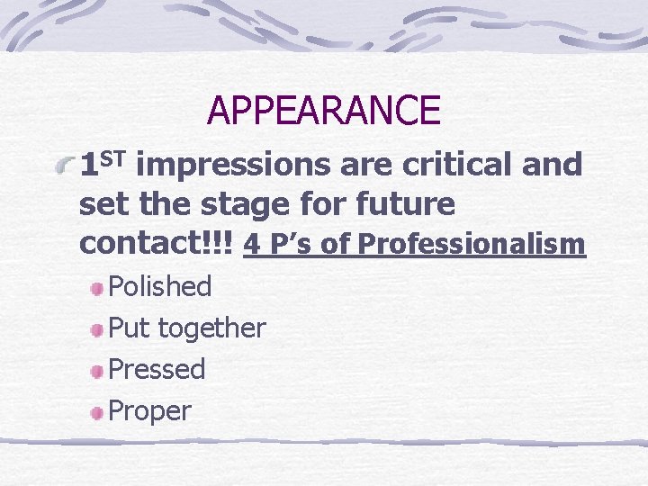 APPEARANCE 1 ST impressions are critical and set the stage for future contact!!! 4