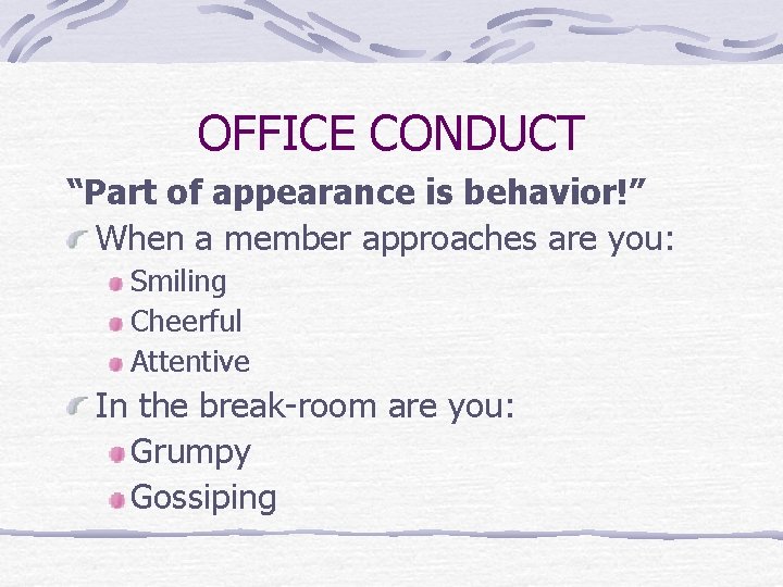 OFFICE CONDUCT “Part of appearance is behavior!” When a member approaches are you: Smiling