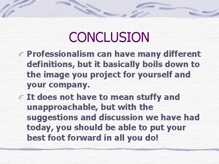 CONCLUSION Professionalism can have many different definitions, but it basically boils down to the