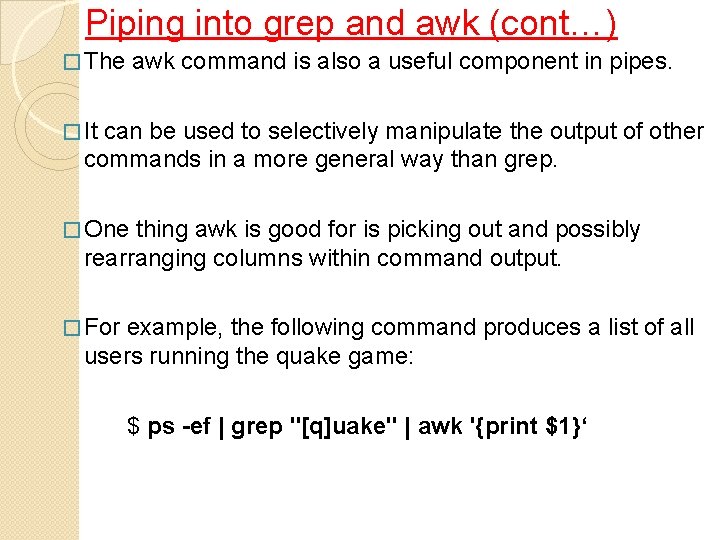 Piping into grep and awk (cont…) � The awk command is also a useful