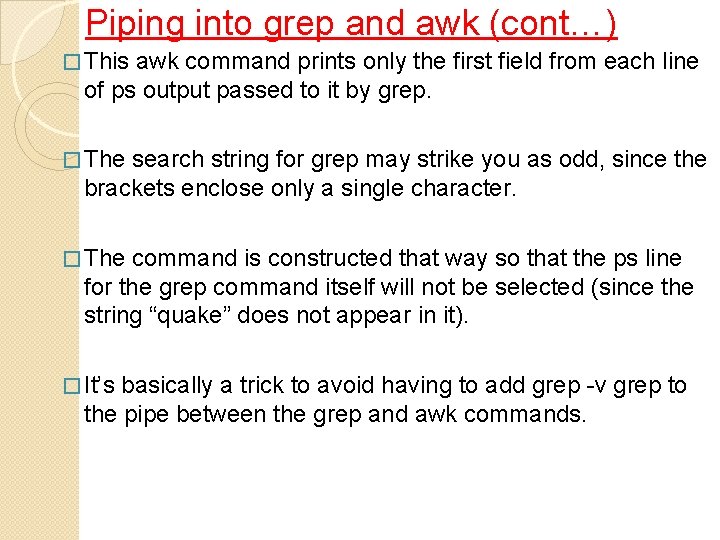 Piping into grep and awk (cont…) � This awk command prints only the first