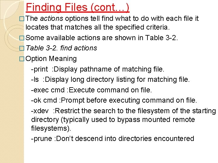 Finding Files (cont…) � The actions options tell find what to do with each