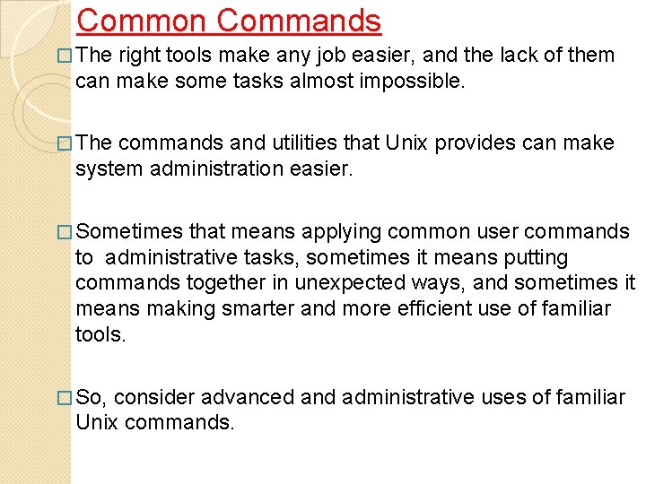 Common Commands � The right tools make any job easier, and the lack of