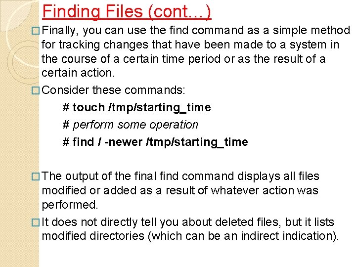 Finding Files (cont…) � Finally, you can use the find command as a simple
