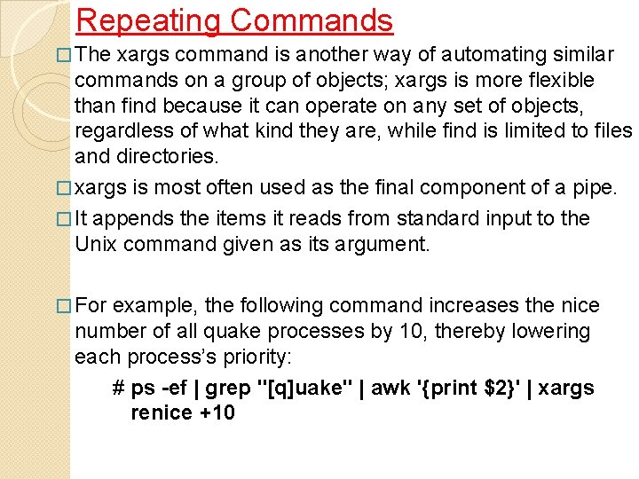Repeating Commands � The xargs command is another way of automating similar commands on