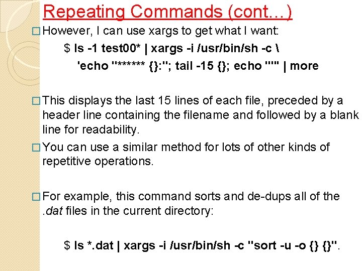 Repeating Commands (cont…) � However, I can use xargs to get what I want:
