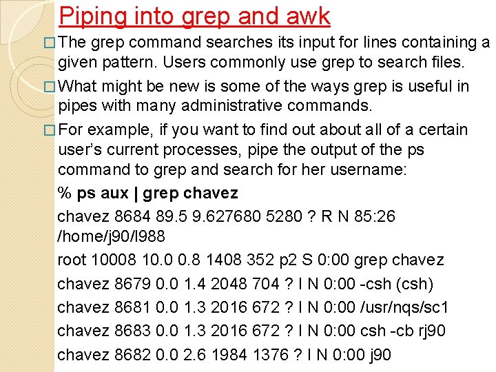 Piping into grep and awk � The grep command searches its input for lines