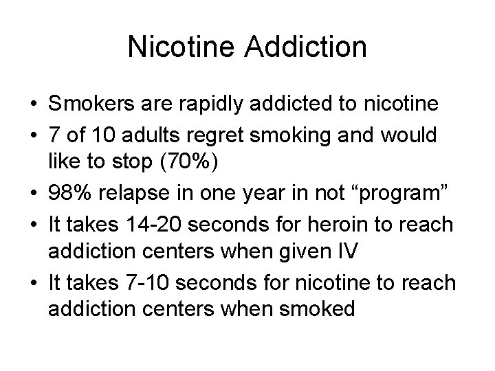 Nicotine Addiction • Smokers are rapidly addicted to nicotine • 7 of 10 adults