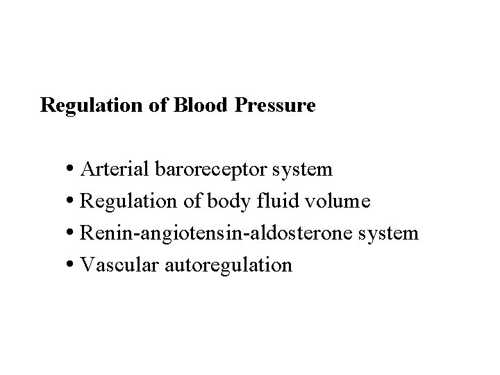 Regulation of Blood Pressure Arterial baroreceptor system Regulation of body fluid volume Renin-angiotensin-aldosterone system