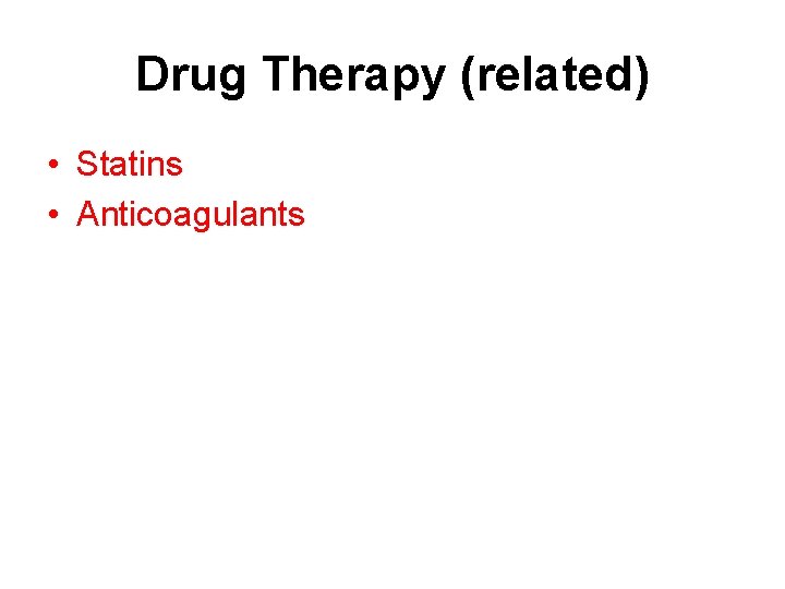 Drug Therapy (related) • Statins • Anticoagulants 