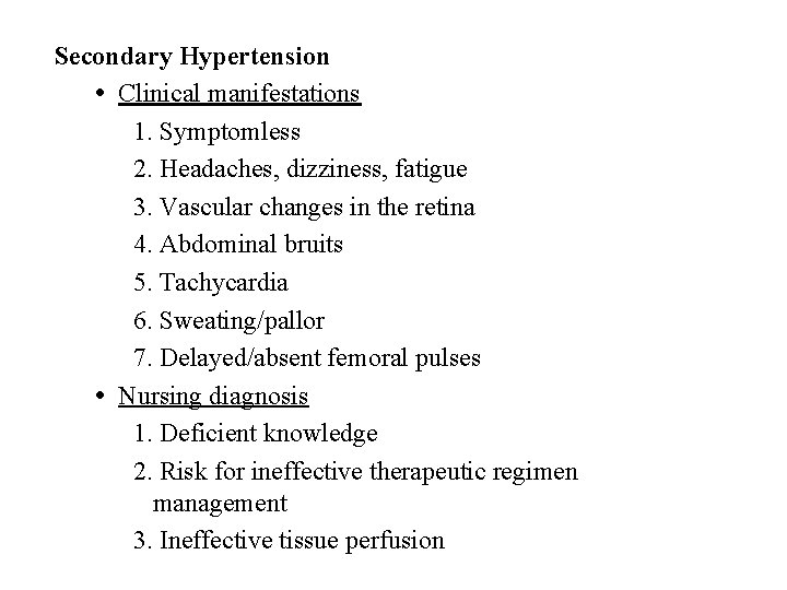 Secondary Hypertension Clinical manifestations 1. Symptomless 2. Headaches, dizziness, fatigue 3. Vascular changes in