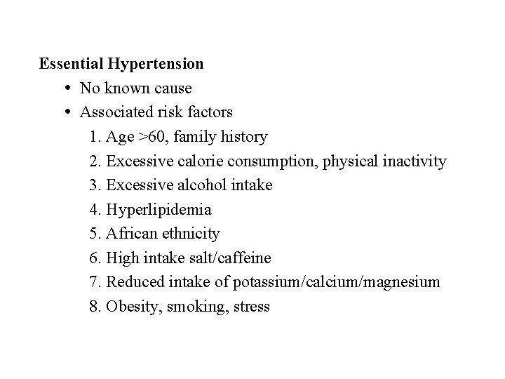 Essential Hypertension No known cause Associated risk factors 1. Age >60, family history 2.
