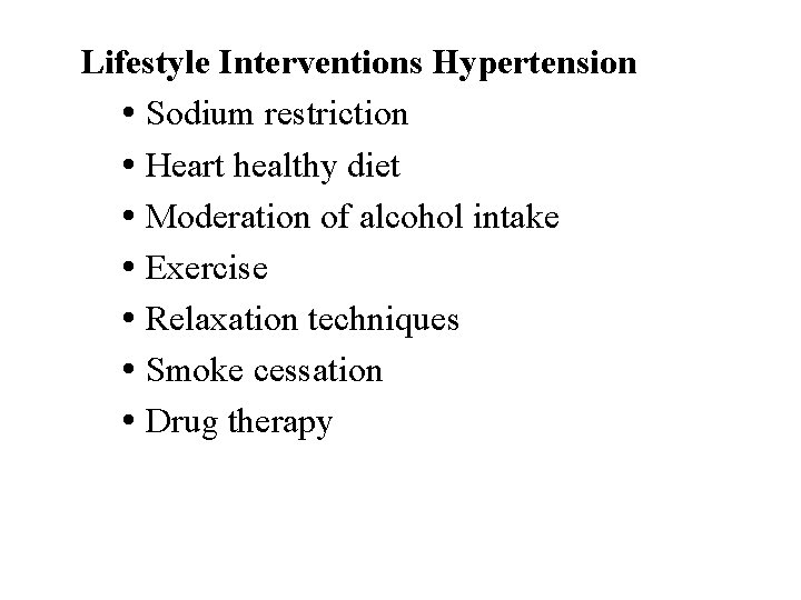 Lifestyle Interventions Hypertension Sodium restriction Heart healthy diet Moderation of alcohol intake Exercise Relaxation