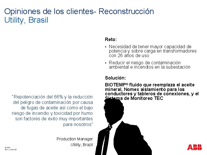 Opiniones de los clientes- Reconstrucción Utility, Brasil Reto: § Necesidad de tener mayor capacidad