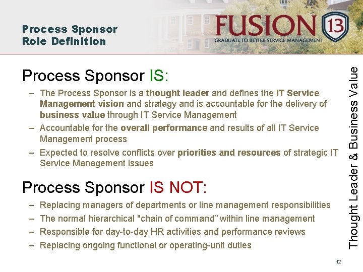 Process Sponsor IS: – The Process Sponsor is a thought leader and defines the
