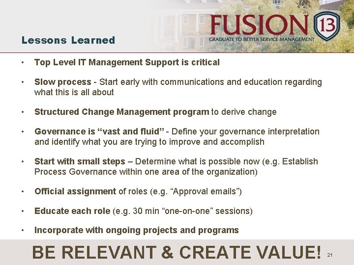 Lessons Learned • Top Level IT Management Support is critical • Slow process -