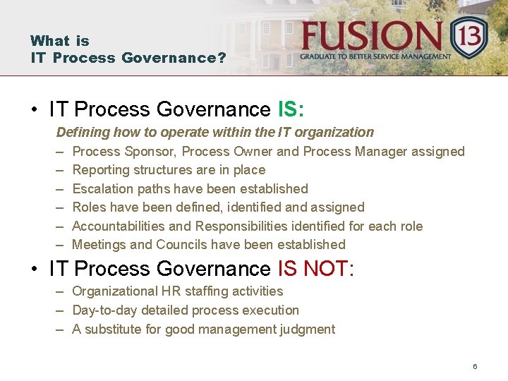 What is IT Process Governance? • IT Process Governance IS: Defining how to operate