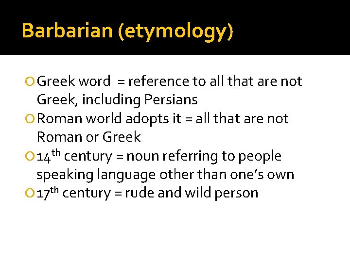 Barbarian (etymology) Greek word = reference to all that are not Greek, including Persians