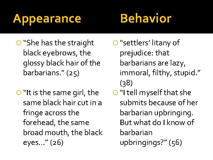 Appearance “She has the straight black eyebrows, the glossy black hair of the barbarians.