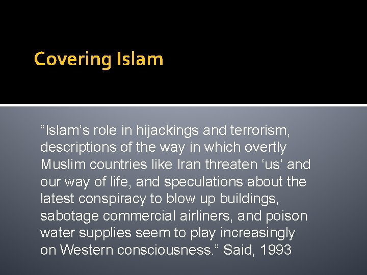Covering Islam “Islam’s role in hijackings and terrorism, descriptions of the way in which