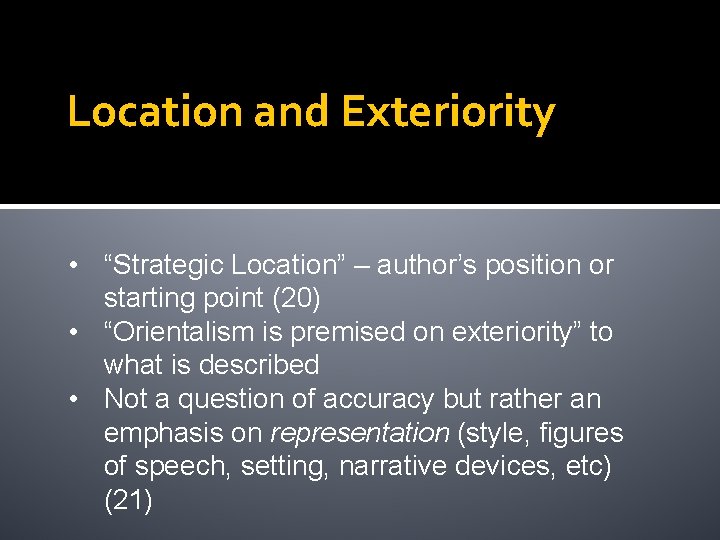 Location and Exteriority • “Strategic Location” – author’s position or starting point (20) •