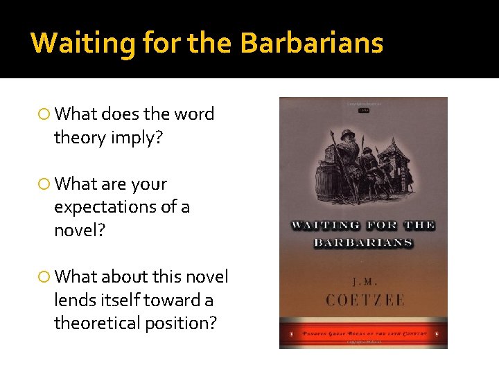 Waiting for the Barbarians What does the word theory imply? What are your expectations