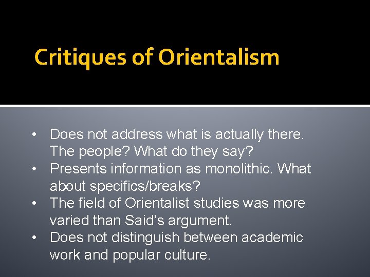 Critiques of Orientalism • Does not address what is actually there. The people? What