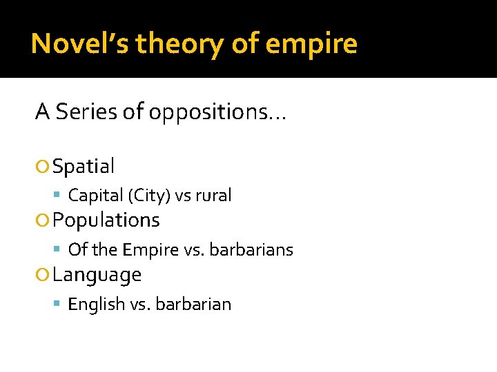 Novel’s theory of empire A Series of oppositions… Spatial Capital (City) vs rural Populations