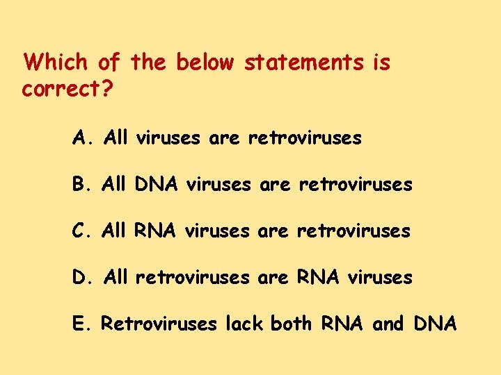 Which of the below statements is correct? A. All viruses are retroviruses B. All