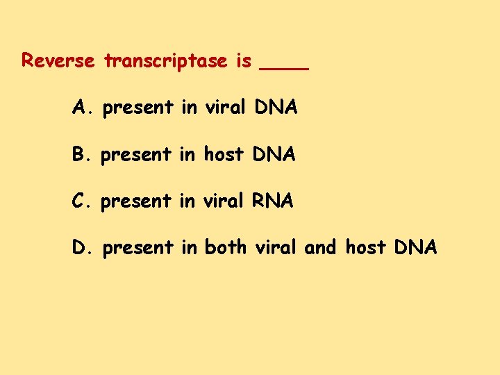 Reverse transcriptase is ____ A. present in viral DNA B. present in host DNA