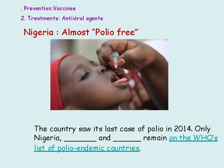 . Prevention: Vaccines 2. Treatments: Antiviral agents Nigeria : Almost “Polio free” The country