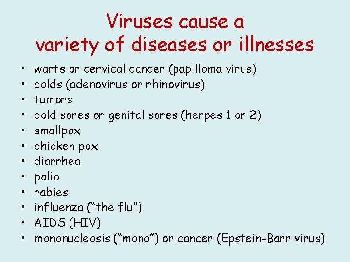 Viruses cause a variety of diseases or illnesses • • • warts or cervical
