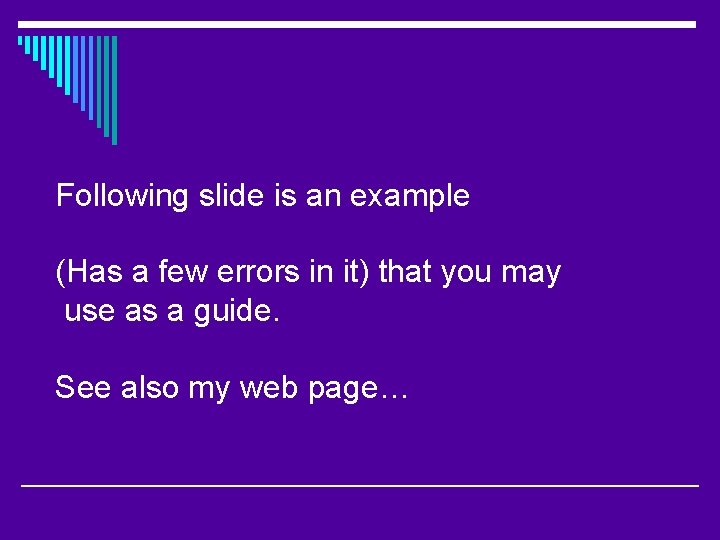 Following slide is an example (Has a few errors in it) that you may