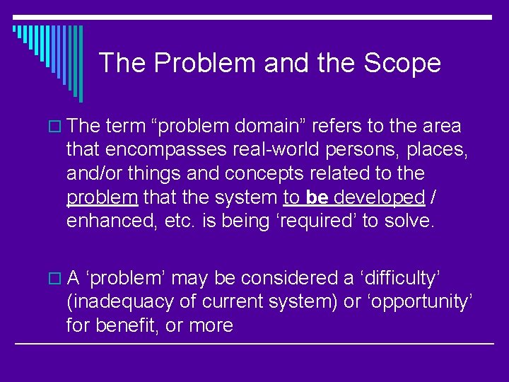 The Problem and the Scope o The term “problem domain” refers to the area